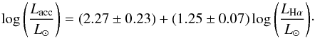 \begin{equation} \log{\left(\dfrac{{L}_\mathrm{acc}}{{L}_\odot}\right)}=\left(2.27\pm0.23\right)+\left(1.25\pm0.07\right)\log{\left(\dfrac{{L}_{\mathrm{H}\alpha}}{{L}_\odot}\right)} \cdot \end{equation}