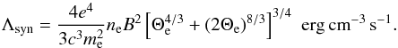 \begin{equation} \Lambda_{\mathrm{syn}}= \frac{4 e^4 }{3 c^3 m_{\rm e}^2 } n_{\rm e} B^2 \left[\Theta_{\mathrm{e}}^{4/3} + (2\Theta_{\mathrm{e}})^{8/3}\right]^{3/4} \, \, {\rm erg\,cm}^{-3} \, {\rm s}^{-1}. \end{equation}