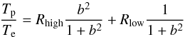 \begin{equation} \label{eq:te} \frac{T_{\mathrm{p}}}{T_{\mathrm{e}}}=R_{\mathrm{high}} \frac{b^2}{1+b^2} + R_{\mathrm{low}} \frac{1}{1+b^2} \end{equation}