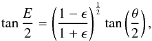 \appendix \setcounter{section}{1} \begin{equation} \tan \frac {E} {2} = \left(\frac{1-\epsilon} {1+\epsilon} \right)^{\frac{1}{2}} \tan \left(\frac{\theta}{2} \right) , \end{equation}