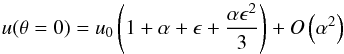 \appendix \setcounter{section}{1} \begin{equation} u(\theta = 0) = u_0 \left(1 + \alpha + \epsilon + \frac{\alpha \epsilon^2}{3}\right) + O\left(\alpha^2\right) \end{equation}
