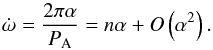 \appendix \setcounter{section}{1} \begin{equation} \label{eqalpha} \dot{\omega} = \frac {2 \pi \alpha}{P_{\rm A}} = n \alpha + O\left(\alpha^2\right). \end{equation}