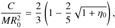 \appendix \setcounter{section}{1} \begin{equation} \frac{C}{M R_0^2} = \frac{2}{3}\left(1 - \frac{2}{5} \sqrt{1+\eta_0}\right), \end{equation}