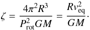\appendix \setcounter{section}{1} \begin{equation} \label{eqzeta} \zeta = \frac {4 \pi^2 R^3} {P_{\rm rot}^2 G M}= \frac {R v_{\rm eq}^2} {G M}\cdot \end{equation}