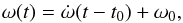 \begin{equation} \label{omdot} \omega (t) = \dot \omega (t-t_0) + \omega _0, \end{equation}