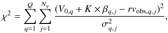 \begin{equation} \label{chisq} \chi^2 = \sum_{q=1}^{Q} \sum_{j=1}^{N_q} \frac{( V_{0,q} + K \times \beta_{q,j} - rv_{{\rm obs},q,j} )^2} {\sigma_{q,j}^2}, \end{equation}