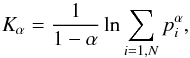 \begin{equation} K_{\alpha} = {1 \over 1-\alpha} \ln \sum_{i=1,N} p_{i}^{\alpha} , \end{equation}