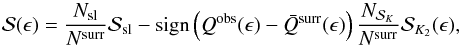 \begin{equation} \mathcal{S}(\epsilon) = \frac{N_{\rm sl}}{N^{\rm surr}} \mathcal{S}_{\rm sl} - {\rm sign}\left( Q^{\rm obs} (\epsilon) - \bar{Q}^{\rm surr}(\epsilon) \right) \frac{N_{\mathcal{S}_K}}{N^{\rm surr}} \mathcal{S}_{K_2}(\epsilon) , \end{equation}