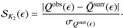 \begin{equation} \mathcal{S}_{K_2} (\epsilon) = \frac{| Q^{\rm obs} (\epsilon) - \bar{Q}^{\rm surr}(\epsilon) |}{\sigma_{Q^{\rm surr}(\epsilon)}}\cdot \end{equation}