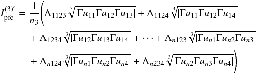 \appendix \setcounter{section}{1} \begin{equation} \begin{aligned} I_{\rm pfc}^{(3)'} = {} & \frac{1}{n_{3}} \Biggl( \Lambda_{1123} \sqrt[3]{\left|\Gamma u_{11}\Gamma u_{12}\Gamma u_{13}\right|}+ \Lambda_{1124} \sqrt[3]{\left|\Gamma u_{11}\Gamma u_{12}\Gamma u_{14}\right|}\\ & +\Lambda_{1234} \sqrt[3]{\left|\Gamma u_{12}\Gamma u_{13}\Gamma u_{14}\right|}+\cdots+ \Lambda_{n123} \sqrt[3]{\left|\Gamma u_{n1}\Gamma u_{n2}\Gamma u_{n3}\right|}\\ & + \Lambda_{n124} \sqrt[3]{\left|\Gamma u_{n1}\Gamma u_{n2}\Gamma u_{n4}\right|}+\Lambda_{n234} \sqrt[3]{\left|\Gamma u_{n2}\Gamma u_{n3}\Gamma u_{n4}\right|} \Biggr) \end{aligned} \end{equation}