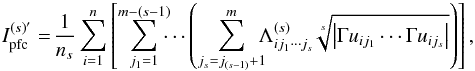 \begin{equation} I_{\rm pfc}^{(s)'} = \! \frac{1}{n_{s}}\sum_{i=1}^{n}\left [\sum_{j_1=1}^{m-(s-1)}\!\!\!\cdots \left ( \sum_{j_s=j_{(s-1)}+1}^{m} \!\!\! \Lambda_{ij_1\cdots j_{s}}^{(s)} \sqrt[s]{\left| \Gamma u_{ij_1} \cdots \Gamma u_{ij_s} \right|} \right ) \right], \label{eq_pfcgen} \end{equation}