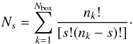 \begin{equation} N_{s} = \sum_{k=1}^{N_{\rm box}} \frac{n_k!}{[s!(n_k-s)!]}\cdot \label{eq_njind} \end{equation}