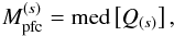 \begin{equation} M_{\rm pfc}^{(s)} = {\rm med}\left[Q_{(s)} \right], \label{eq_mind} \end{equation}