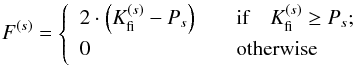 \begin{equation} F^{(s)} = \left\{ \begin{array}{ll} 2 \cdot \left( K_{\rm fi}^{(s)} - P_{s} \right) & \quad \text{if}\quad K_{\rm fi}^{(s)} \geq P_{s} ;\\ 0 & \quad \mbox{otherwise} \end{array} \right. \label{eq_migen} \end{equation}