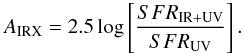 \begin{equation} A_{\rm IRX}=2.5 \log\left[\frac{SFR_{\rm IR+UV}}{SFR_{\rm UV}}\right] . \label{Airx} \end{equation}