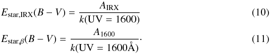 \begin{eqnarray} &&E_{\rm star,IRX}(B-V)=\frac{A_{\rm IRX}}{k({\rm UV}=1600)} \label{irxequation} \\ &&E_{\rm star,\beta}(B-V)=\frac{A_{1600}}{k({\rm UV}=1600 \AA)} \cdot \end{eqnarray}