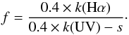 \begin{equation} f = \frac{0.4 \times k({\rm H}\alpha)}{0.4 \times k({\rm UV}) - s} \cdot \label{Feq} \end{equation}