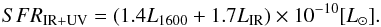\begin{equation} SFR_{\rm IR+UV}=(1.4L_{1600} + 1.7L_{\rm IR})\times 10^{-10}[L_{\odot}] . \end{equation}