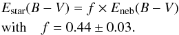 \begin{eqnarray} && E_{\rm star}(B-V)=f \times E_{\rm neb}(B-V) \\ \nonumber && \text{with} \ \ \ \ f = 0.44 \pm 0.03 . \label{eBV} \end{eqnarray}