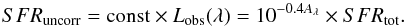 \begin{eqnarray} SFR_{\rm uncorr}={\rm const} \times L_{\rm obs}(\lambda) = 10^{-0.4A_{\lambda}} \times SFR_{\rm tot} . \end{eqnarray}