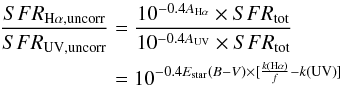 \begin{eqnarray} \frac{SFR_{\rm H\alpha ,uncorr}}{SFR_{\rm UV,uncorr}}&=&\frac{10^{-0.4A_{\rm H\alpha}} \times SFR_{\rm tot}}{10^{-0.4A_{\rm UV}} \times SFR_{\rm tot}} \nonumber \\ & =&10^{-0.4E_{\rm star}(B-V)\times [\frac{k({\rm H\alpha})}{f}-k({\rm UV})]} \end{eqnarray}