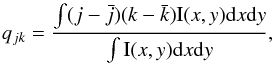 \begin{equation} q_{jk}=\frac{\int (j-\bar{j})(k-\bar{k}) \mathrm{I}(x, y)\dx\dy}{\int \mathrm{I}(x, y)\dx\dy}, \end{equation}