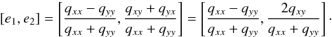 \begin{equation} [e_1, e_2] =\left[\frac{q_{xx} - q_{yy}}{q_{xx} + q_{yy}}, \frac{q_{xy}+q_{yx}}{q_{xx} + q_{yy}}\right] = \left[\frac{q_{xx} - q_{yy}}{q_{xx} + q_{yy}}, \frac{2q_{xy}}{q_{xx} + q_{yy}}\right]\cdot \end{equation}