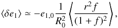 \begin{equation} \label{eq:e1} \langle \delta e_{1}\rangle \simeq -e_{1,0}\frac{1}{R^2_0} \left\langle\frac{ r^2 f}{(1+f)^2}\right\rangle, \end{equation}