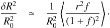 \begin{eqnarray} \label{eq:deltar} \frac{\delta R^2}{R_0^2} &\simeq& \frac{1}{R^2_0}\left\langle\frac{ r^2 f}{ (1+f)^2}\right\rangle\cdot \end{eqnarray}