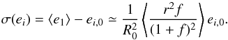 \begin{equation} \label{eq:sigma_e} \sigma(e_i) = \langle e_{1}\rangle - e_{i,0} \simeq \frac{1}{R^2_0}\left\langle\frac{ r^2 f}{ (1+f)^2}\right\rangle e_{i,0}. \end{equation}