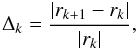 \begin{eqnarray*} \Delta_k=\frac{|r_{k+1}-r_k|}{|r_k|} , \end{eqnarray*}