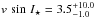 \hbox{$v\,\sin\,I_{\star}=3.5^{+10.0}_{-1.0}$}