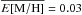 \hbox{$\overline{E\rm [M/H]}=0.03$}
