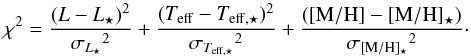 \begin{equation} \chi^2 = \frac{(L-L_\star)^2}{{\sigma_{L_\star}}^2} + \frac{(T_{\rm eff}-T_{\rm eff,\star})^2}{{\sigma_{T_{\rm eff,\star}}}^2} + \frac{([{\rm M/H}]-[{\rm M/H}]_\star)}{{\sigma_{{[{\rm M/H}]_\star}}}^2} \cdot \label{eq:Chi2} \end{equation}