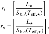 \begin{equation} \begin{aligned} r_i &= \left[ \frac{L_\star}{S_{{\rm b},i}(T_{\rm eff,\star})} \right] \\ r_o &= \left[ \frac{L_\star}{S_{{\rm b},o}(T_{\rm eff,\star})} \right] , \end{aligned} \end{equation}