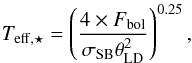 \begin{equation} T_{\rm eff,\star} = \left( \frac{4 \times F_{\rm bol}} {\sigma_{\rm SB} \theta_{\rm LD}^2} \right)^{0.25} , \label{eq:Teff} \end{equation}