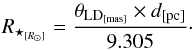 \begin{equation} R_{\star_{[R_\odot]}} = \frac{\theta_{{\rm LD}_{[\rm mas]}} \times d_{[\rm pc]}}{9.305} \cdot \label{eq:Rayon} \end{equation}