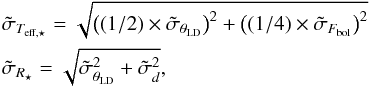 \begin{eqnarray} & &\tilde\sigma_{T_{\rm eff,\star}} = \sqrt{ \left( (1/2) \times \tilde\sigma_{\theta_{\rm LD}} \right)^2 + \left( (1/4) \times \tilde\sigma_{F_{\rm bol}} \right)^2 } \nonumber\\ &&\tilde\sigma_{R_\star} = \sqrt{ \tilde\sigma_{\theta_{\rm LD}}^2 + \tilde\sigma_d ^2 } , \end{eqnarray}