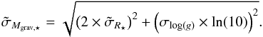\begin{equation} \tilde \sigma_{M_{\rm grav,\star}} = \sqrt{ \left( 2 \times \tilde\sigma_{R_\star} \right) ^2 + \left( \sigma_{\log(g)} \times \ln(10) \right)^2 } . \end{equation}