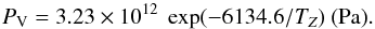 \begin{equation} P_{\textrm{V}} = 3.23\times10^{12}\ \exp({-6134.6/T_Z}) \textrm{ (Pa)}. \end{equation}