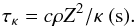 \begin{equation} \tau_{\kappa} = c\rho Z^{2}/\kappa \textrm{ } ({\s}). \end{equation}
