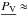 \hbox{$\underline{P_{\textrm{V}}} \approx$}