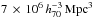 \hbox{$7\,\times\,10^{6}\,h_{70}^{-3}\,\mathrm{Mpc}^{3}$}