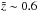 \hbox{$\tilde{z}\sim 0.6$}