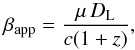 \begin{equation} \beta_{{\rm app}}=\dfrac{\mu \, D_{\rm L}}{c (1+z)} , \end{equation}