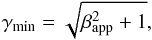 \begin{equation} \gamma_{\rm min} = \sqrt{\beta_{\rm app}^{2} + 1}, \end{equation}