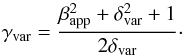 \begin{equation} \gamma_{\rm var} = \dfrac{ \beta_{\rm app}^{2} + \delta_{\rm var}^{2} + 1 }{ 2 \delta_{\rm var} }\cdot \end{equation}
