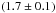 \hbox{$\left( 1.7 \pm 0.1 \right)$}