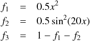\begin{eqnarray} f_1 & = & 0.5x^2 \nonumber\\ f_2 & = & 0.5\sin^2(20x) \nonumber\\ f_3 & = & 1-f_1-f_2 \nonumber \end{eqnarray}