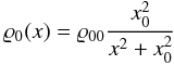 $$ \varrho_0(x)=\varrho_{00}\frac{x_0^2}{x^2+x_0^2} $$